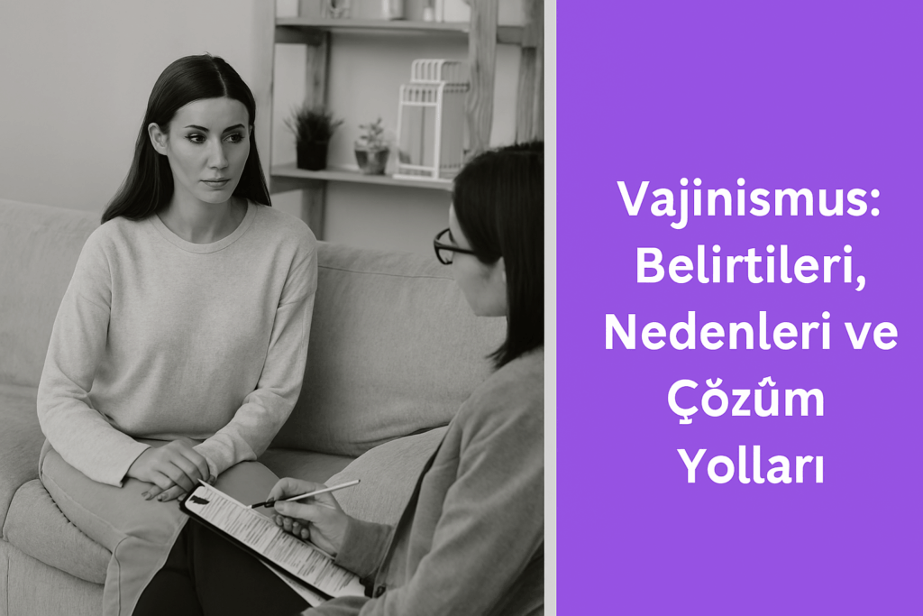 Vajinismus: Belirtileri, Nedenleri ve Çözüm Yolları 1 vajinismus